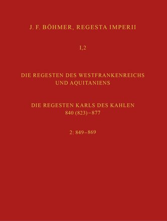 Regesta Imperii I. Die Regesten des Kaiserreichs unter den Karolingern 751-918. Band 2: Die Regesten des Westfrankreichs und Aqu