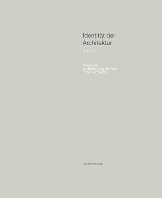 Identität der Architektur VI - Positionen zur Bedeutung der Form in der Architektur