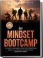 Das Mindset Bootcamp: In 7 Schritten zu unbezwingbarer mentaler Stärke, außergewöhnlicher Resilienz, eiserner Disziplin und emot