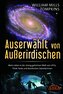 AUSERWÄHLT VON AUSSERIRDISCHEN: Mein Leben in der streng geheimen Welt von UFOs, Think Tanks und nordischen Sekretärinnen