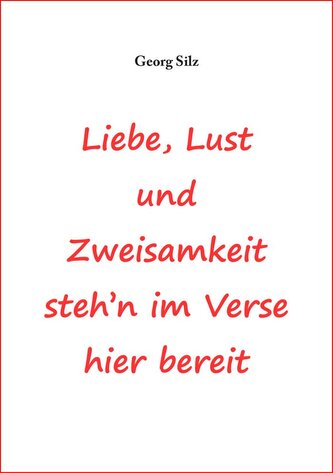 Liebe, Lust und Zweisamkeit steh´n im Verse hier bereit