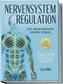 Nervensystem Regulation: Die Geheimwaffe gegen Stress - Methoden und Techniken zur Selbstregulation des Nervensystems für Stress