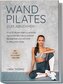 Express Wandpilates zum Abnehmen: In nur 10 Minuten täglich zu schlanker Figur, aufrechter Haltung, besserer Beweglichkeit und m