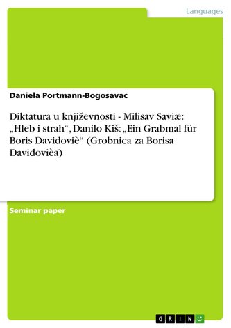 Diktatura u knji¿evnosti - Milisav Saviæ: ¿Hleb i strah¿, Danilo Ki¿: ¿Ein Grabmal für Boris Davidoviè¿ (Grobnica za Borisa Davi