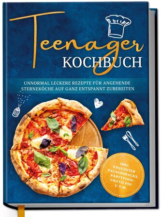 Teenager Kochbuch: Unnormal leckere Rezepte für angehende Sterneköche auf ganz entspannt zubereiten - inkl. exquisiter Pausensna