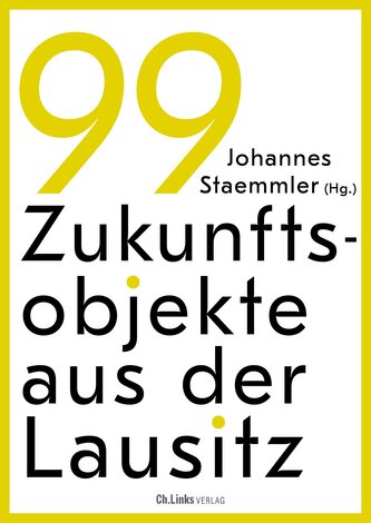 99 Zukunftsobjekte aus der Lausitz