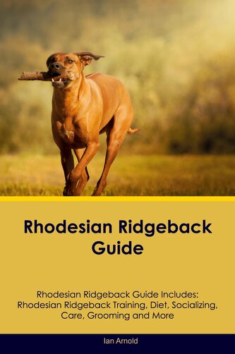 Rhodesian Ridgeback Guide Rhodesian Ridgeback Guide Includes