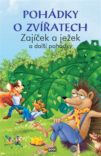 Pohádky o zvířatech - Zajíček a ježek a další pohádky