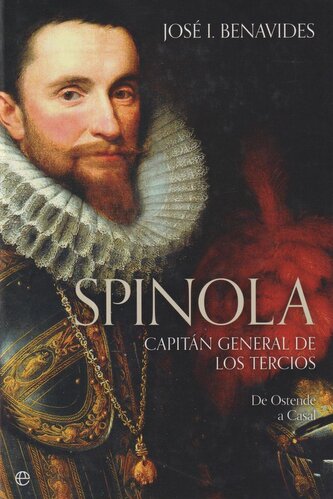 Spinola : capitán general de los tercios : de Ostende a Casal
