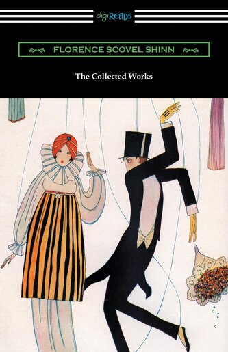 The Collected Works of Florence Scovel Shinn (The Game of Life and How to Play It, Your Word Is Your Wand, The Secret Door to Su
