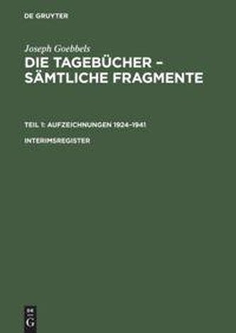 Joseph Goebbels: Die Tagebücher - Sämtliche Fragmente. Teil 1: Aufzeichnungen 1924-1941. Interimsregister