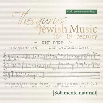 Solamente Naturali: Thesaurus Of Jewish Music 16th-19th Century