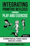 Integrating Primitive Reflexes Through Play and Exercise