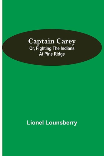 Captain Carey; or, Fighting the Indians at Pine Ridge