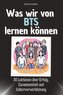 Was wir von BTS lernen können