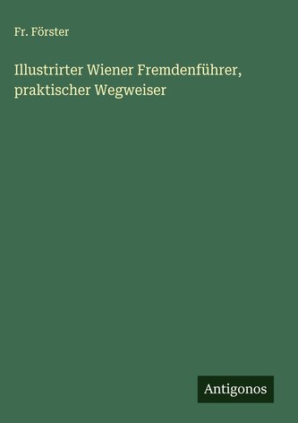 Illustrirter Wiener Fremdenführer, praktischer Wegweiser