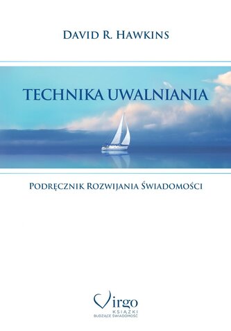 Technika uwalniania. Podręcznik rozwijania świadomości