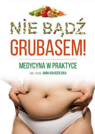 Nie bądź grubasem! Medycyna w praktyce