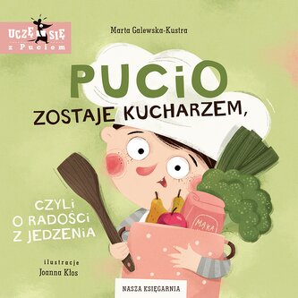 Pucio zostaje kucharzem, czyli o radości z jedzenia. Wydawnictwo Nasza Księgarnia