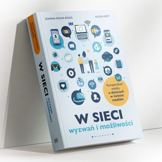 W sieci wyzwań i możliwości (kompendium wiedzy o dzieciach w świecie mediów)