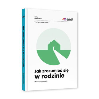 Jak zrozumieć się w rodzinie. Wydawnictwo Natuli