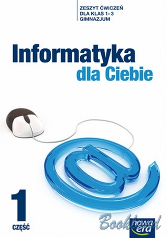 Informatyka dla ciebie Gimnazjum kl. 1-3 ćwiczenia cz. 1