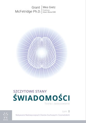 Szczytowe stany świadomości. Teoria i Zastosowanie. Tom 2. Nabywanie Nadzwyczajnych Stanów Duchowych i Szamańskich