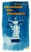 Christentum ohne Christenheit