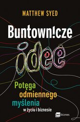 Buntownicze idee. Potęga odmiennego myślenia w życiu i biznesie