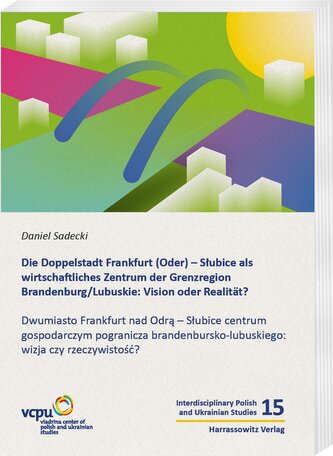 Die Doppelstadt Frankfurt (Oder) - Slubice als wirtschaftliches Zentrum der Grenzregion Brandenburg/Lubuskie: Vision oder Realit