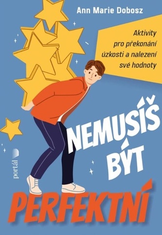Nemusíš být perfektní - Aktivity pro překonání úzkosti a nalezení své hodnoty
