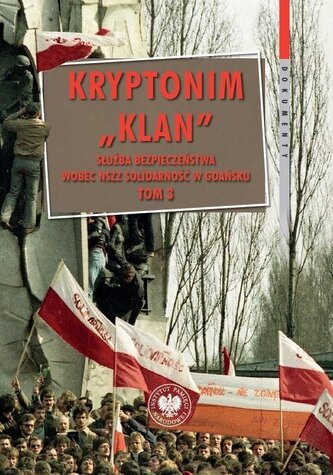 Kryptonim „Klan”. Służba Bezpieczeństwa wobec NSZZ „Solidarność” w Gdańsku. Tom 3. październik 1981 – listopad
