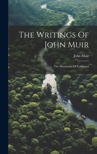 The Writings Of John Muir: The Mountains Of California
