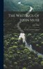 The Writings Of John Muir: The Mountains Of California