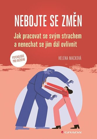 Nebojte se změn - Jak pracovat se svým strachem a nenechat se jím dál ovlivnit Nebojte se změn - Jak pracovat se svým strachem a nenechat se jím dál ovlivnit