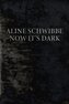 Aline Schwibbe - Now It's Dark
