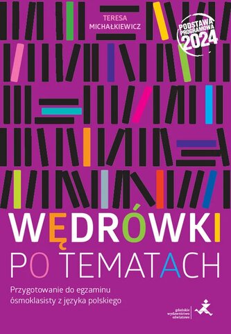 Wędrówki po tematach. Przygotowanie do egzaminu ósmoklasisty z języka polskiego. Podstawa programowa 2024