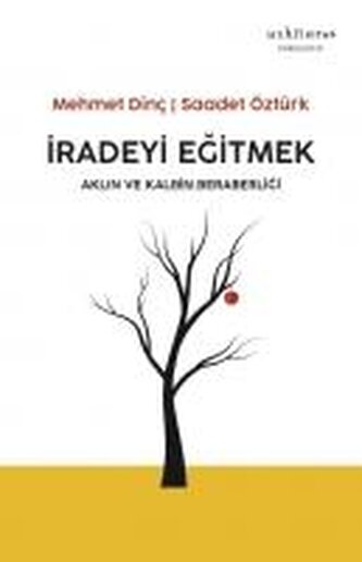 Iradeyi Egitmek - Aklin ve Kalbin Beraberligi