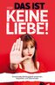 DAS IST KEINE LIEBE!