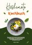 Hashimoto Kochbuch: 500 Rezepte für Vitalität und Gesundheit (Gesunde und leckere Gerichte für deine Schilddrüse ¿ alltagstaugli