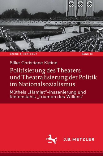 Politisierung des Theaters und Theatralisierung der Politik im Nationalsozialismus