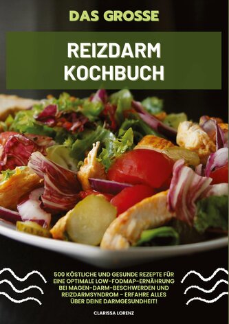 Das große Reizdarm Kochbuch: 500 köstliche und gesunde Rezepte für eine optimale LOW-FODMAP-Ernährung bei Magen-Darm-Beschwerden