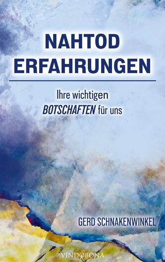 Nahtoderfahrungen - Ihre wichtigen Botschaften für uns