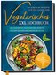 Vegetarisches XXL Kochbuch - 365 einfache Rezepte für das ganze Jahr: Die leckersten vegetarischen Rezepte für eine gesunde Ernä