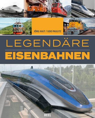 Legendäre Eisenbahnen - Legendäre Züge - Von der Dampflok bis zum ICE