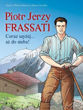 Piotr Jerzy Frassati Coraz wyżej... aż do nieba!