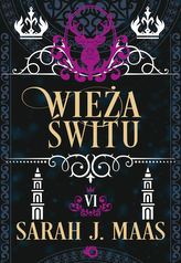 Wieża świtu. Szklany tron. Tom 6. Sarah J. Maas