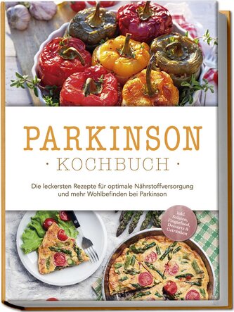 "Parkinson Kochbuch: Die leckersten Rezepte für optimale Nährstoffversorgung und mehr Wohlbefinden bei Parkinson - inkl. Salaten