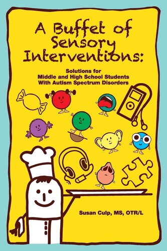 A Buffet of Sensory Interventions: Solutions for Middle and High School Students with Autism