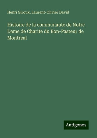 Histoire de la communaute de Notre Dame de Charite du Bon-Pasteur de Montreal